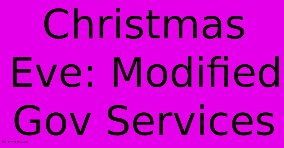 Christmas Eve: Modified Gov Services