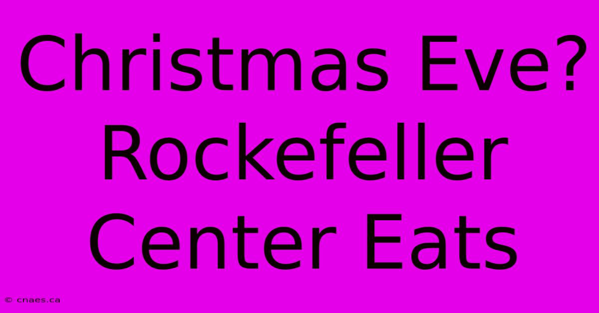 Christmas Eve?  Rockefeller Center Eats