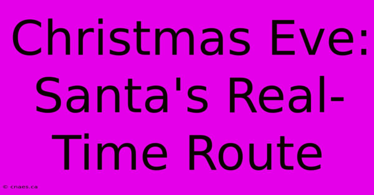 Christmas Eve: Santa's Real-Time Route