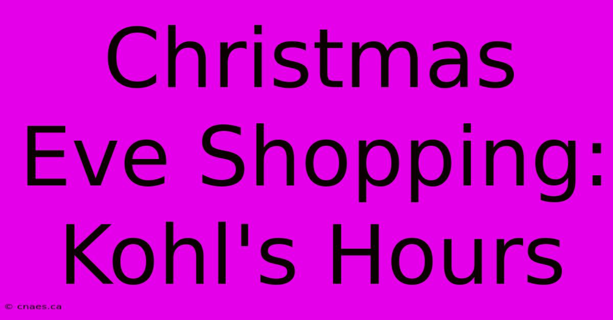 Christmas Eve Shopping: Kohl's Hours