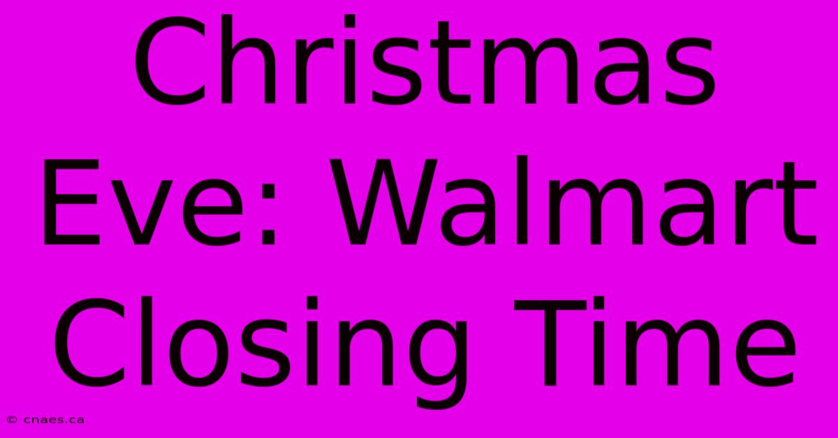 Christmas Eve: Walmart Closing Time