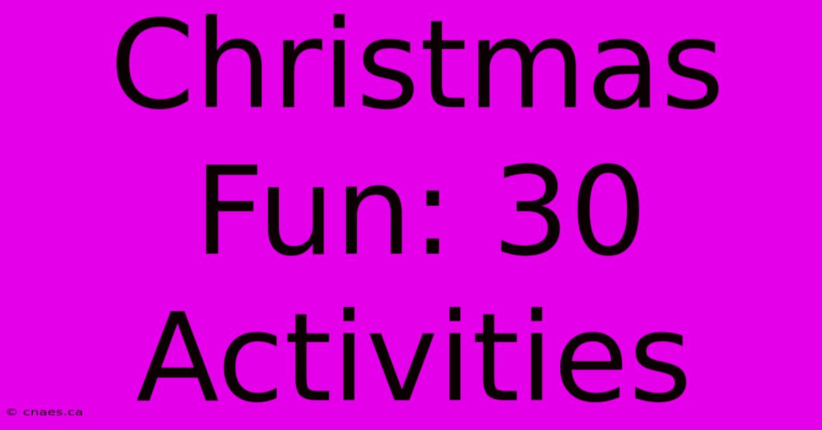 Christmas Fun: 30 Activities