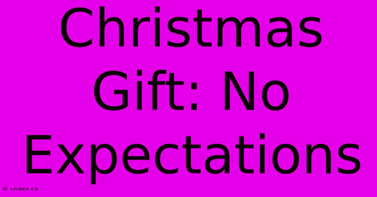 Christmas Gift: No Expectations