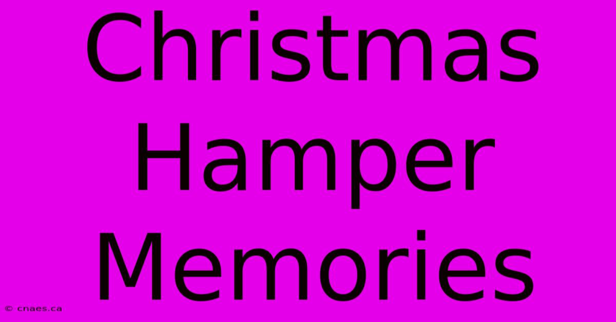 Christmas Hamper Memories