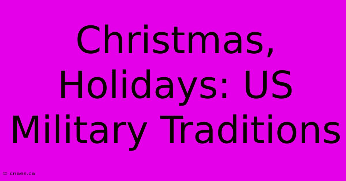 Christmas, Holidays: US Military Traditions