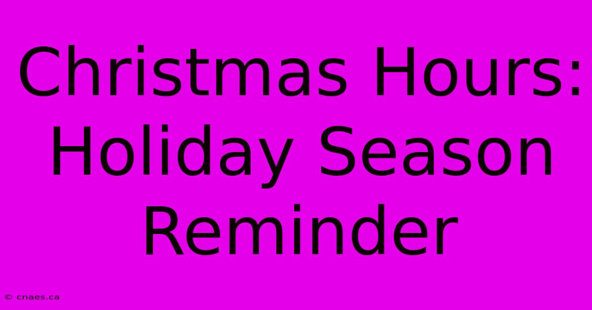 Christmas Hours: Holiday Season Reminder