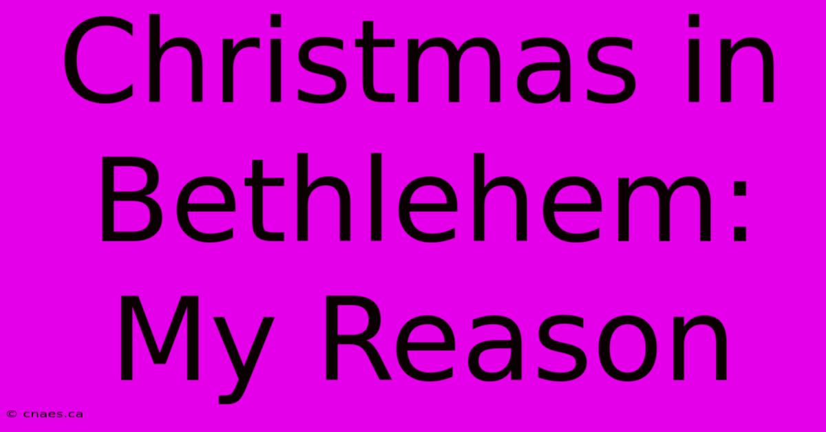 Christmas In Bethlehem: My Reason