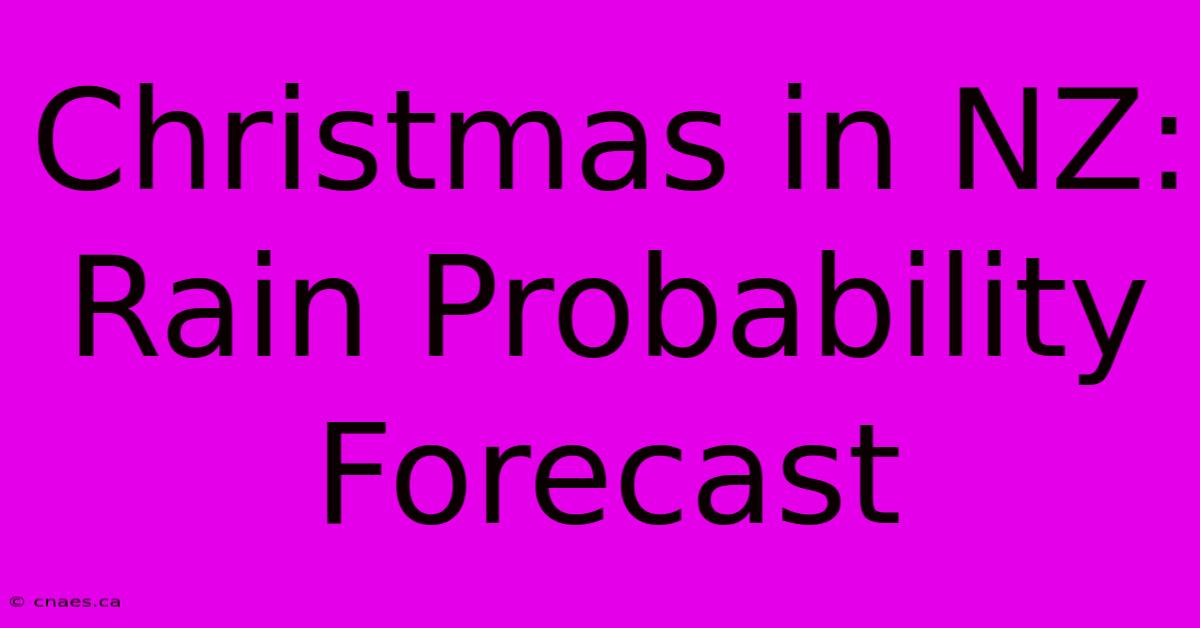 Christmas In NZ: Rain Probability Forecast