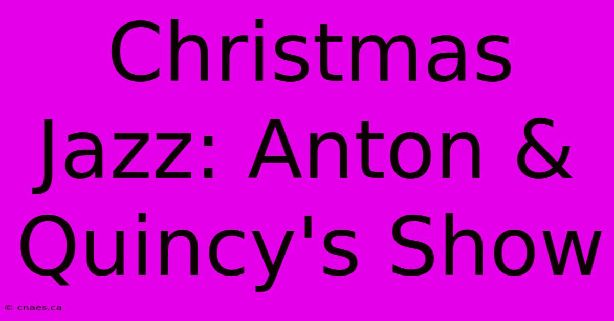 Christmas Jazz: Anton & Quincy's Show