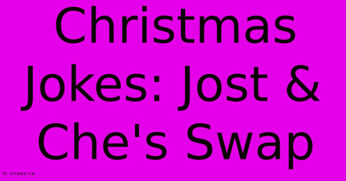 Christmas Jokes: Jost & Che's Swap