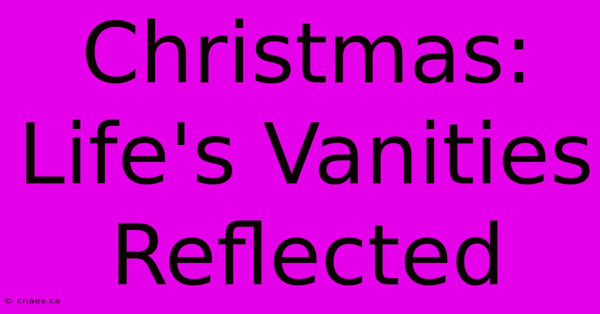 Christmas: Life's Vanities Reflected