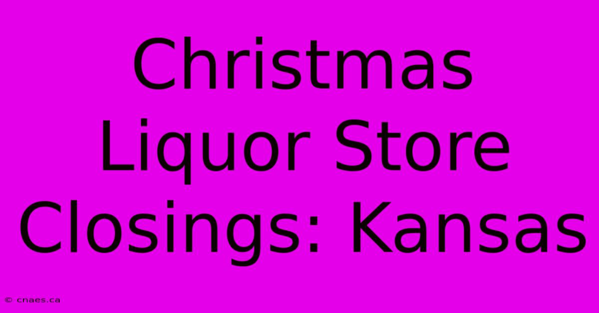 Christmas Liquor Store Closings: Kansas