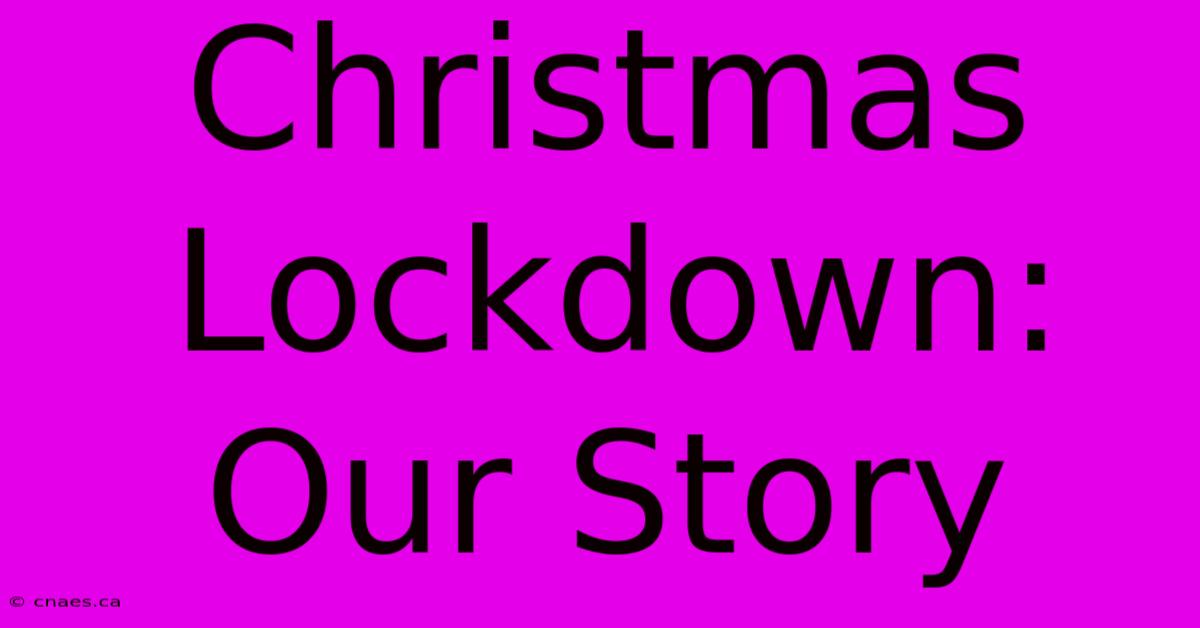 Christmas Lockdown: Our Story