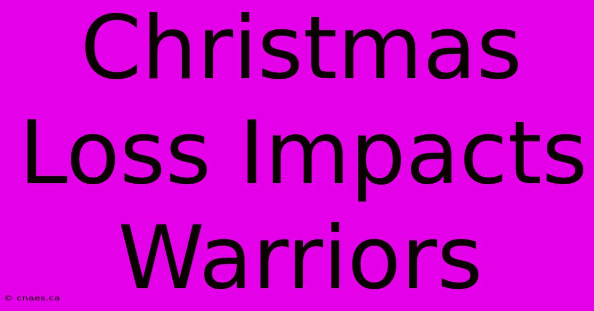 Christmas Loss Impacts Warriors