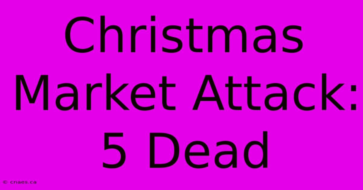 Christmas Market Attack: 5 Dead