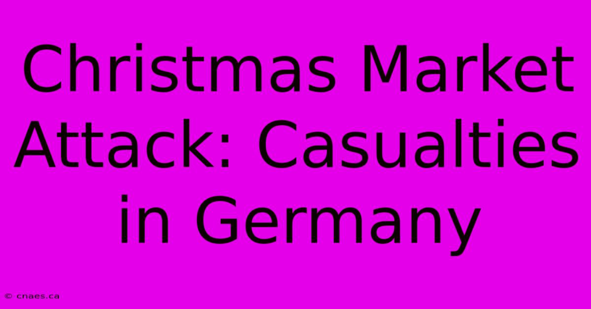 Christmas Market Attack: Casualties In Germany