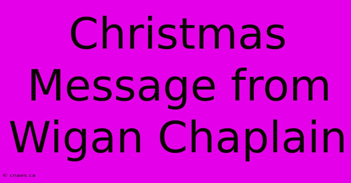 Christmas Message From Wigan Chaplain