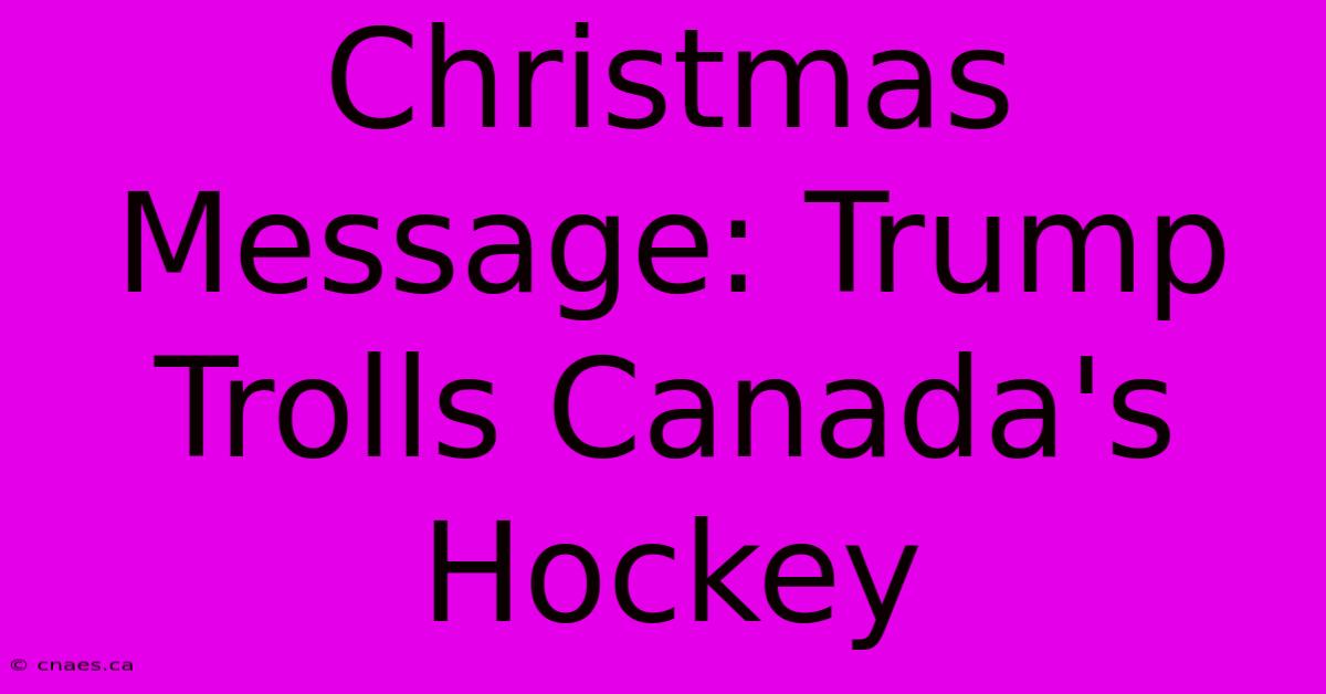 Christmas Message: Trump Trolls Canada's Hockey