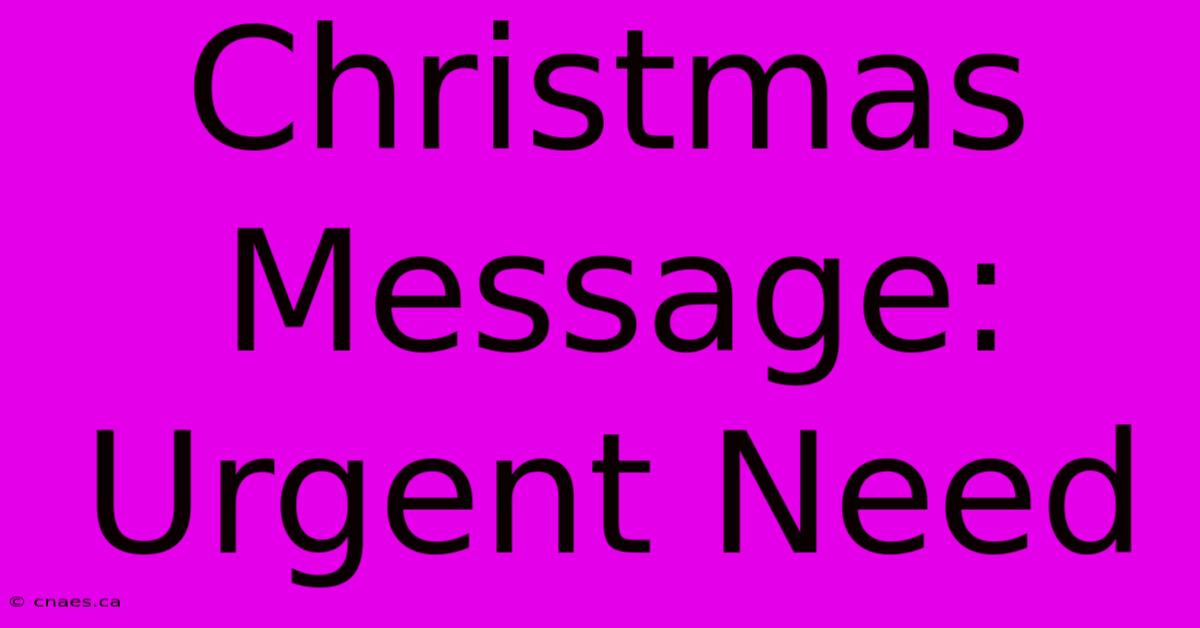 Christmas Message: Urgent Need