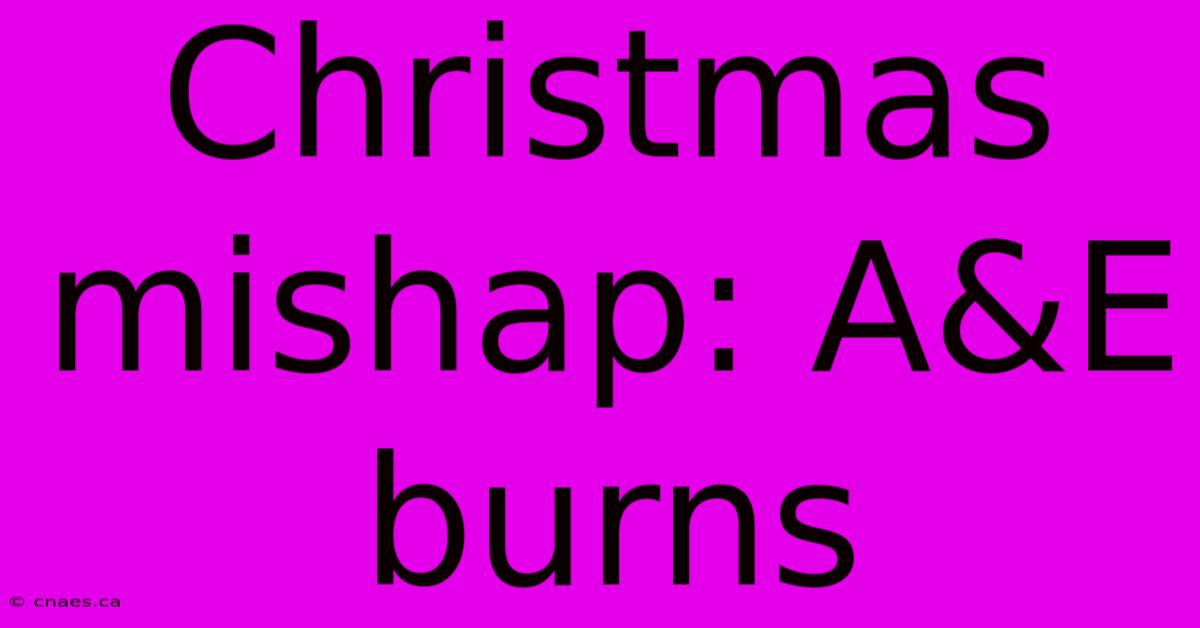 Christmas Mishap: A&E Burns