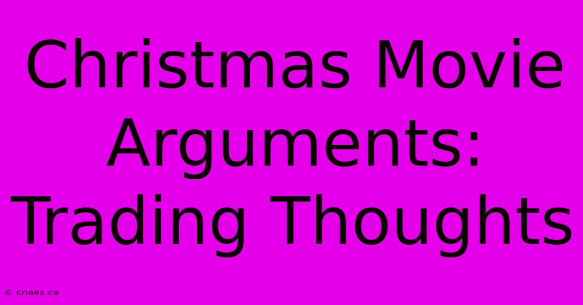 Christmas Movie Arguments: Trading Thoughts