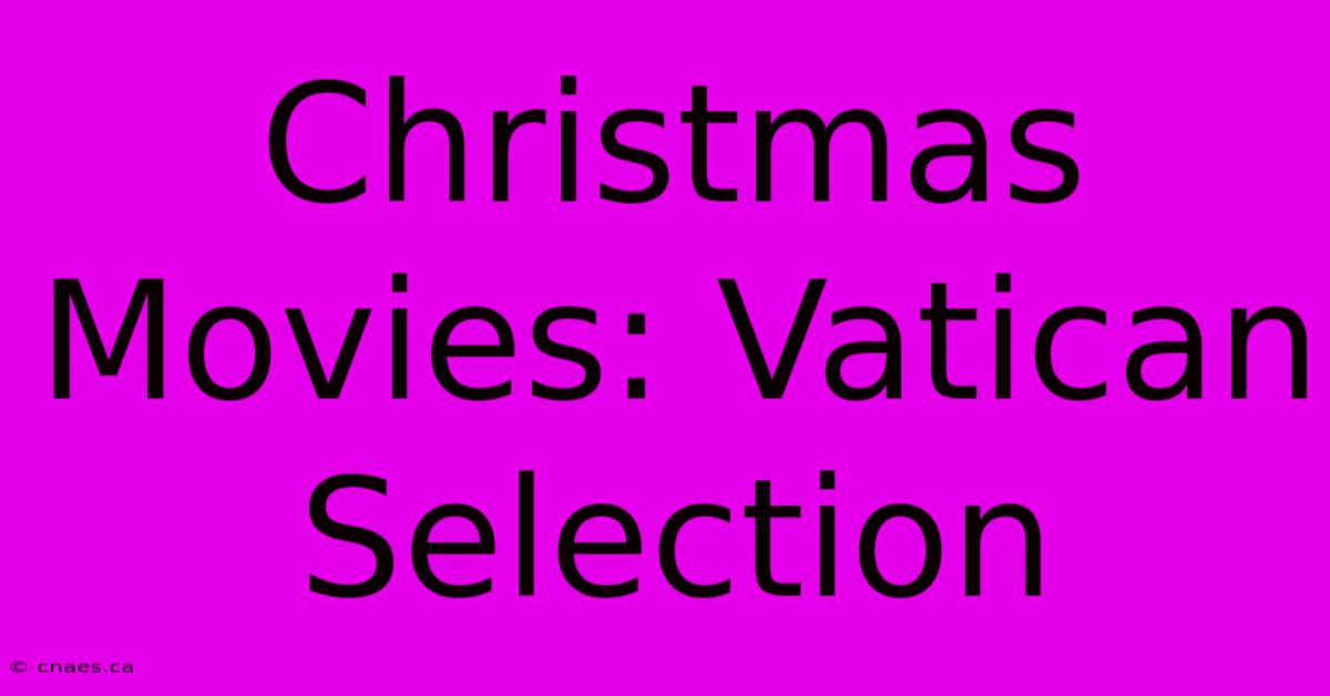 Christmas Movies: Vatican Selection