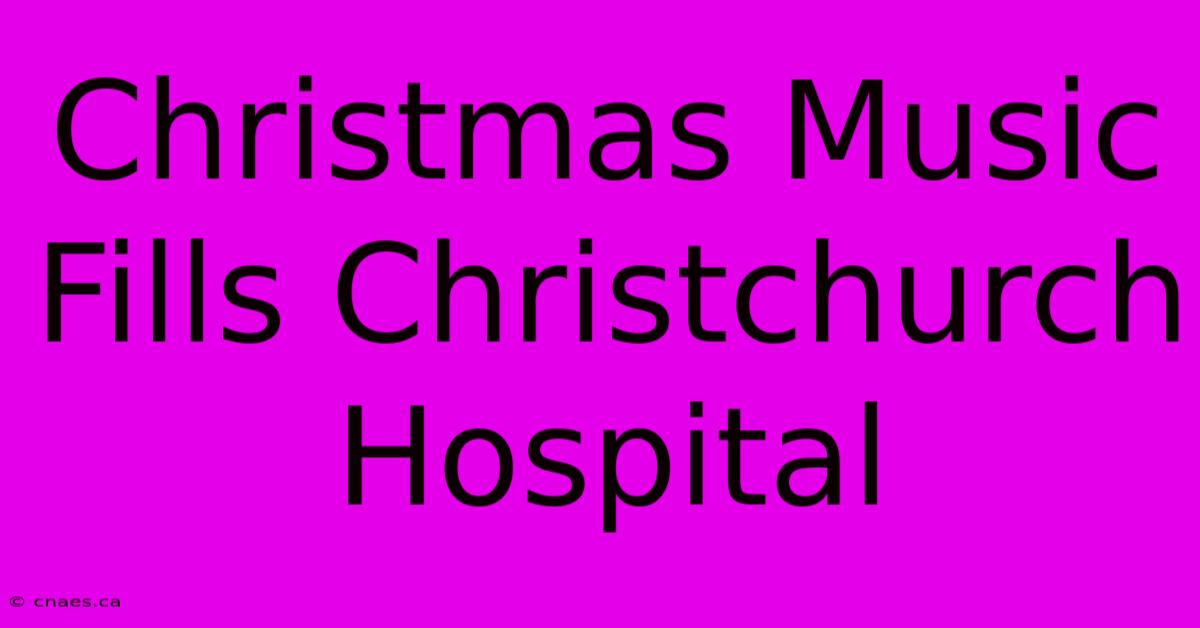 Christmas Music Fills Christchurch Hospital