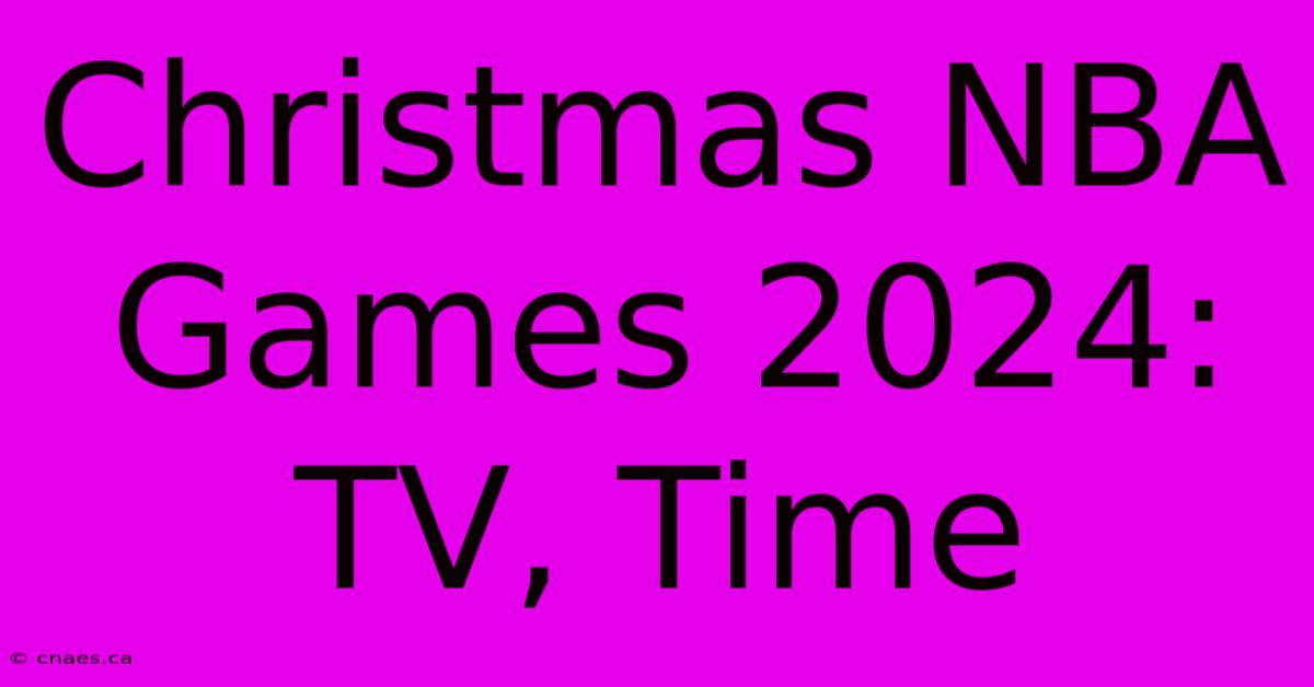 Christmas NBA Games 2024: TV, Time