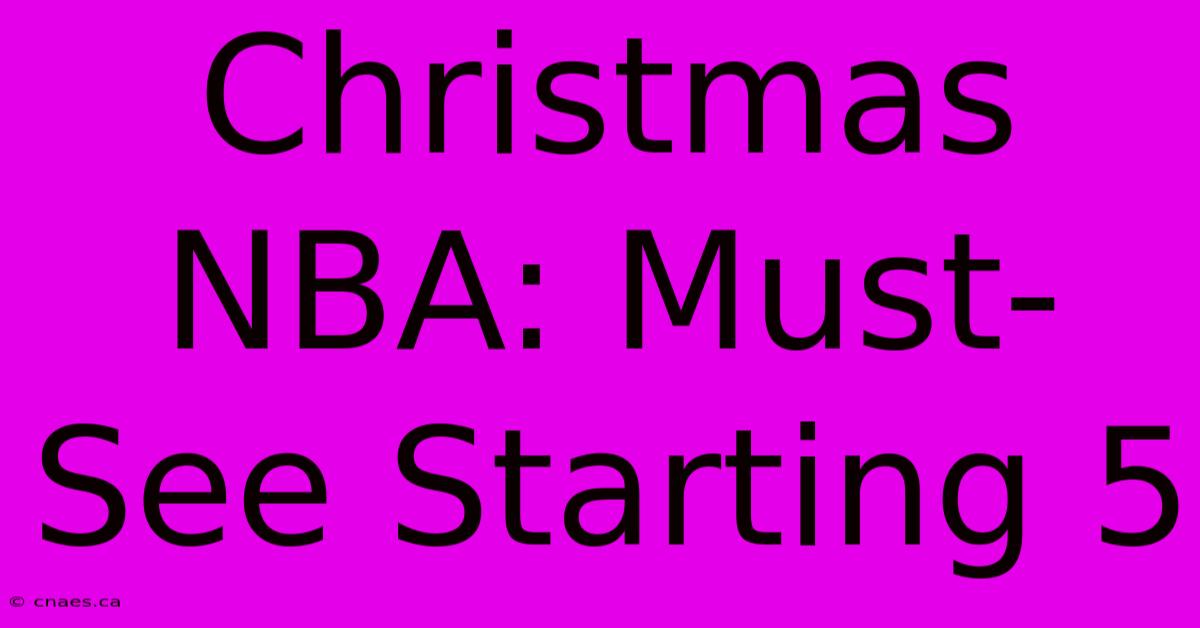 Christmas NBA: Must-See Starting 5