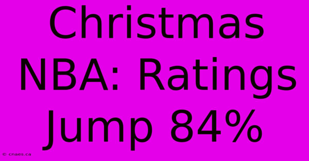 Christmas NBA: Ratings Jump 84%