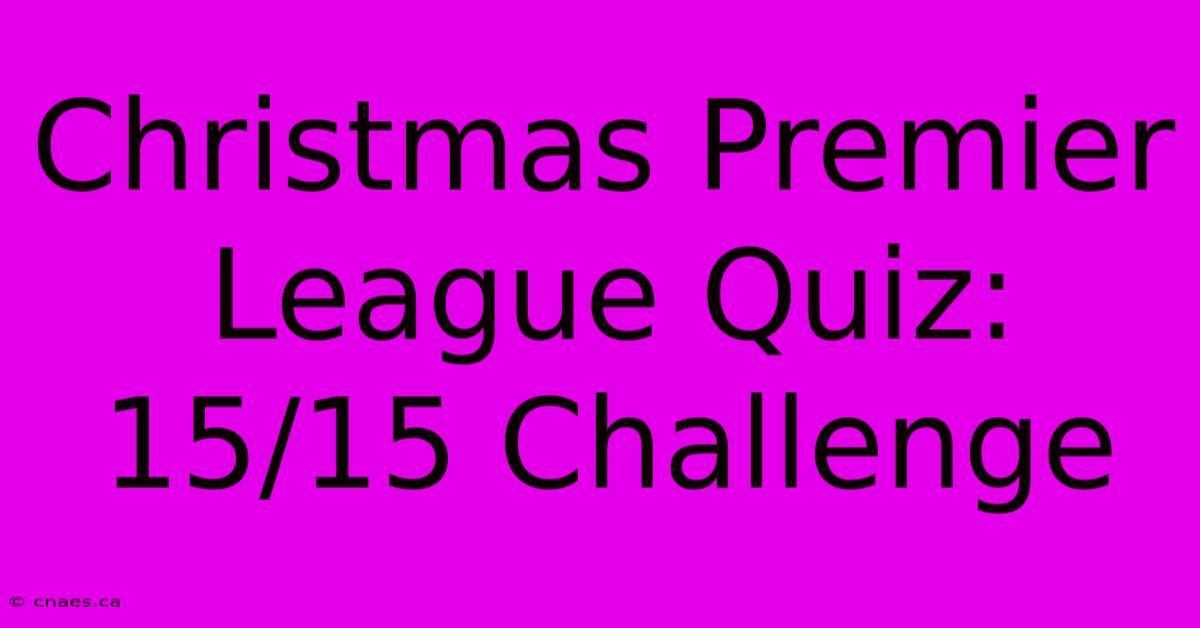 Christmas Premier League Quiz: 15/15 Challenge