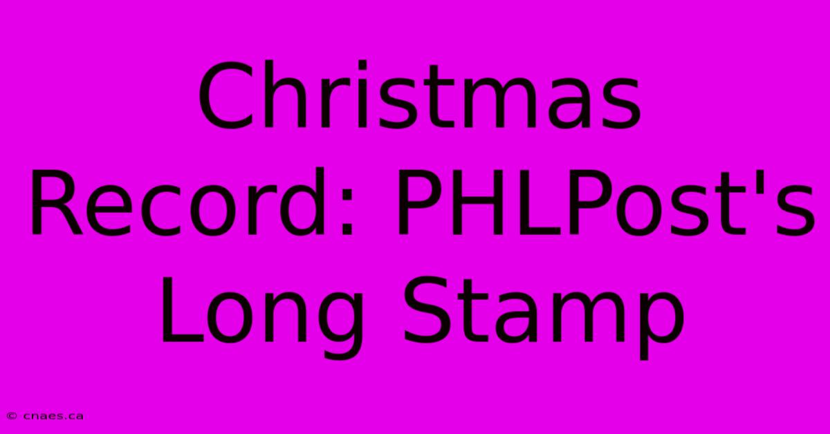 Christmas Record: PHLPost's Long Stamp