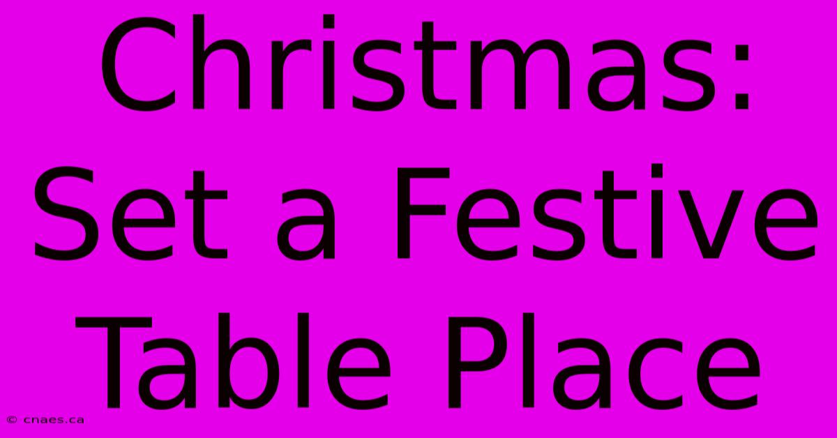 Christmas: Set A Festive Table Place