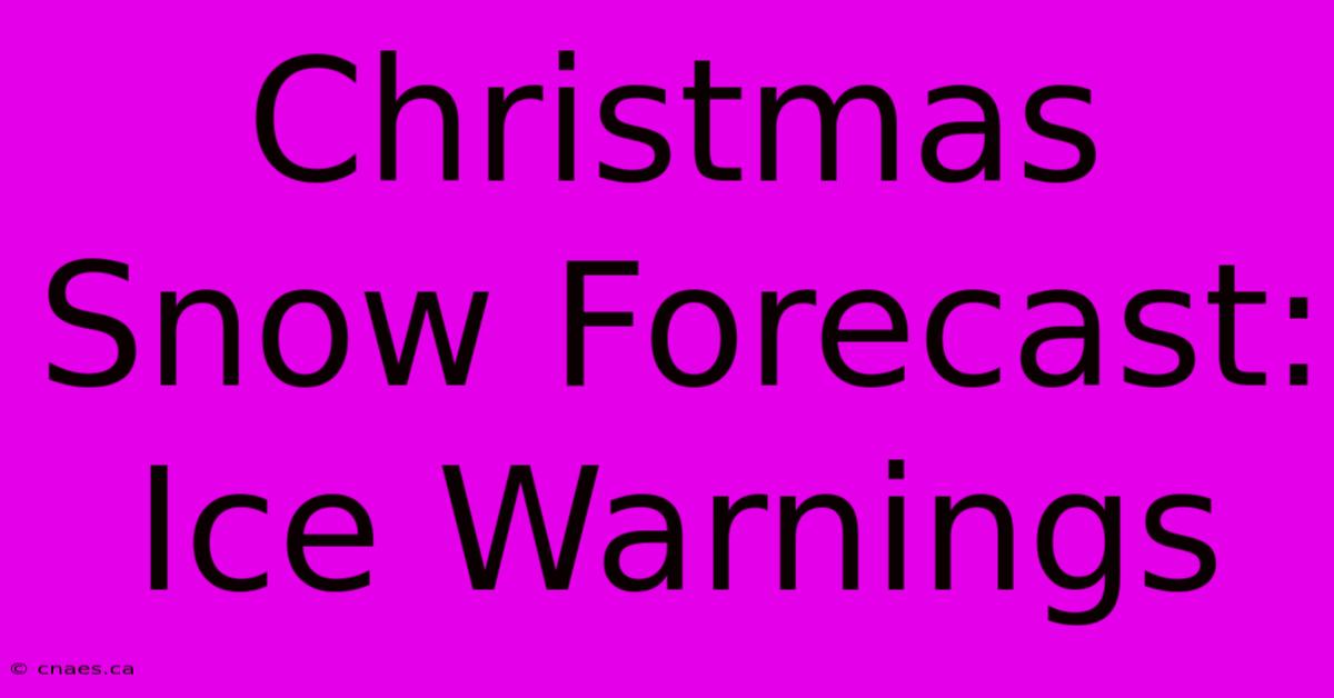 Christmas Snow Forecast: Ice Warnings