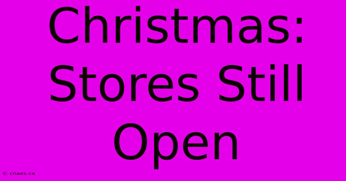 Christmas: Stores Still Open