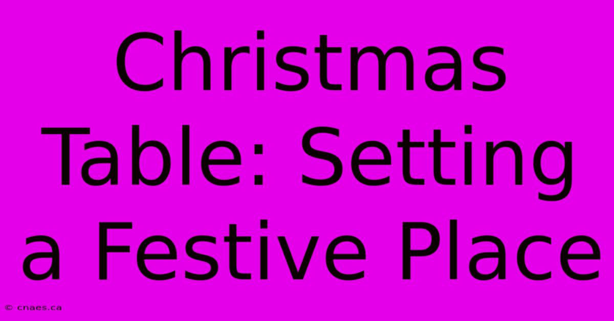 Christmas Table: Setting A Festive Place