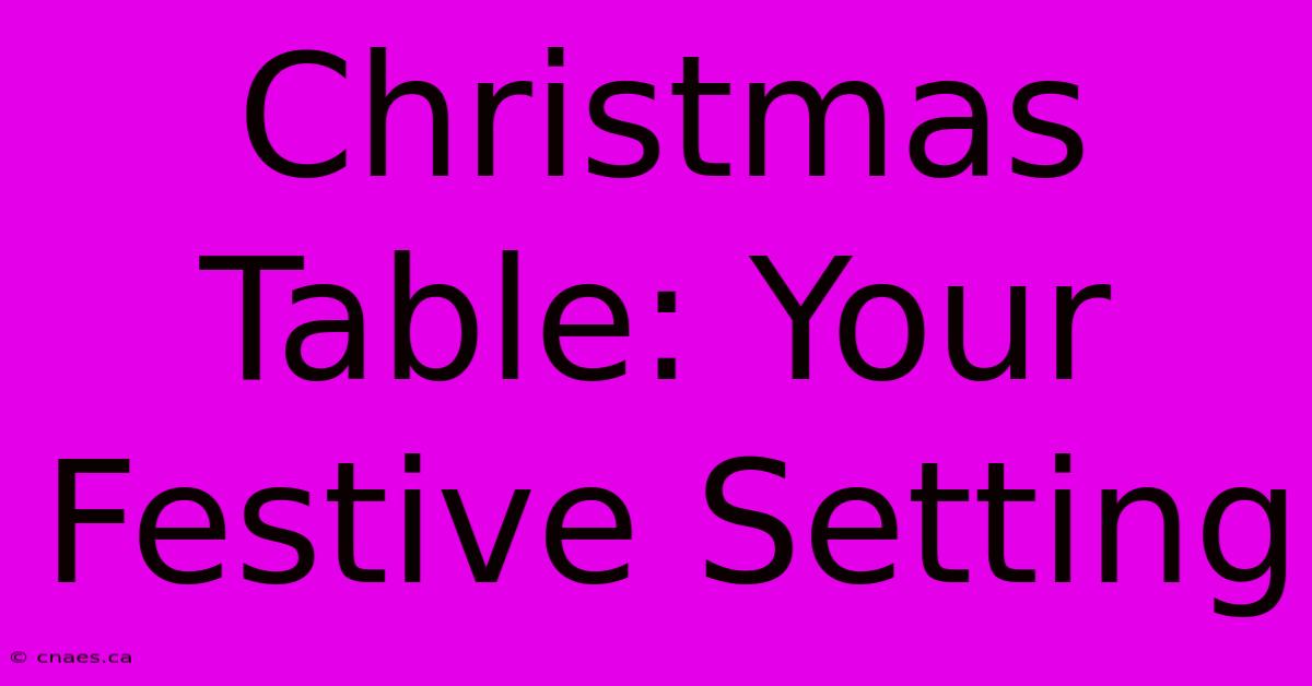 Christmas Table: Your Festive Setting