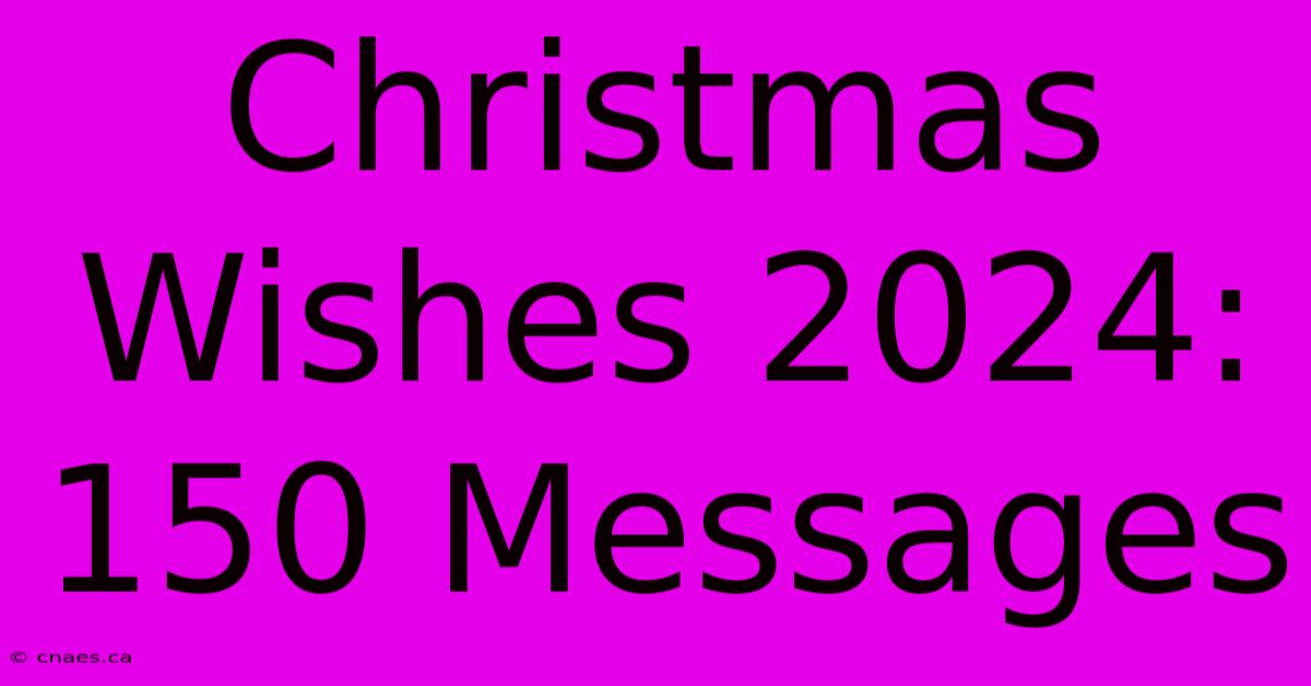 Christmas Wishes 2024: 150 Messages