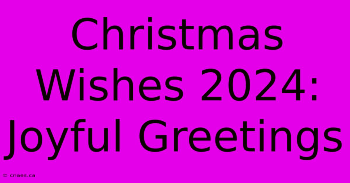 Christmas Wishes 2024: Joyful Greetings