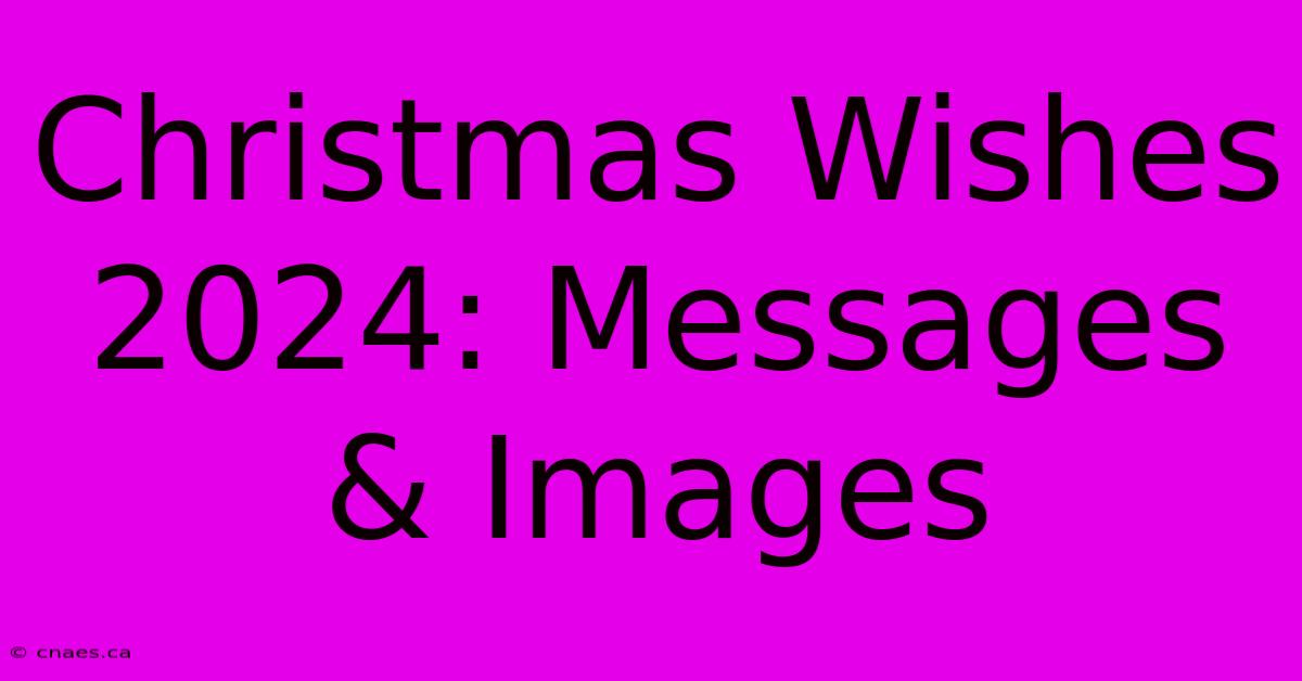 Christmas Wishes 2024: Messages & Images