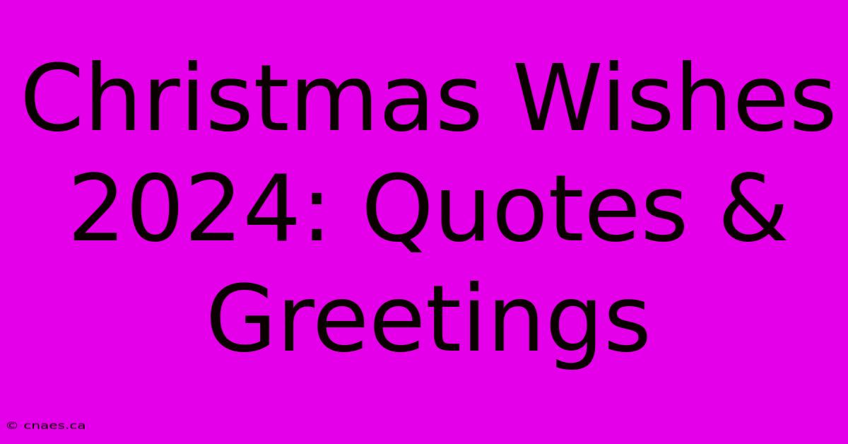 Christmas Wishes 2024: Quotes & Greetings