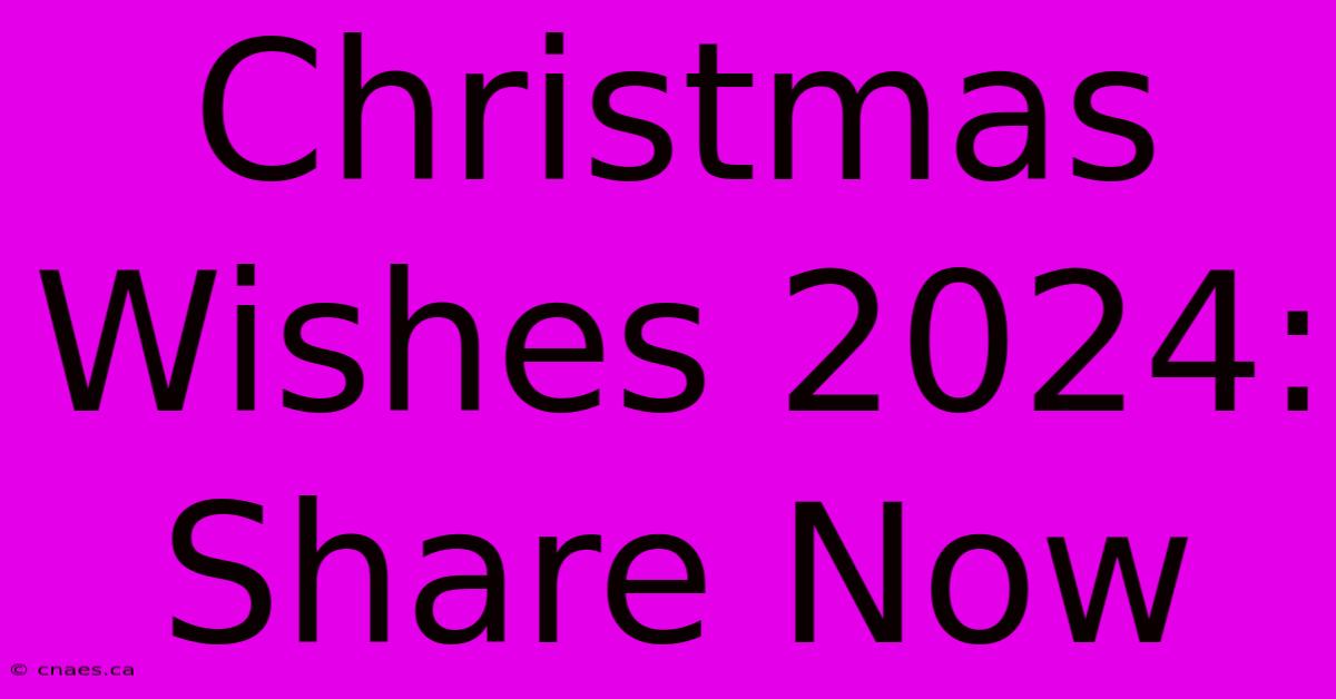 Christmas Wishes 2024: Share Now