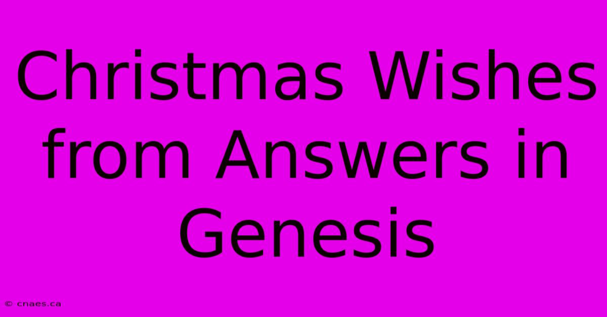 Christmas Wishes From Answers In Genesis