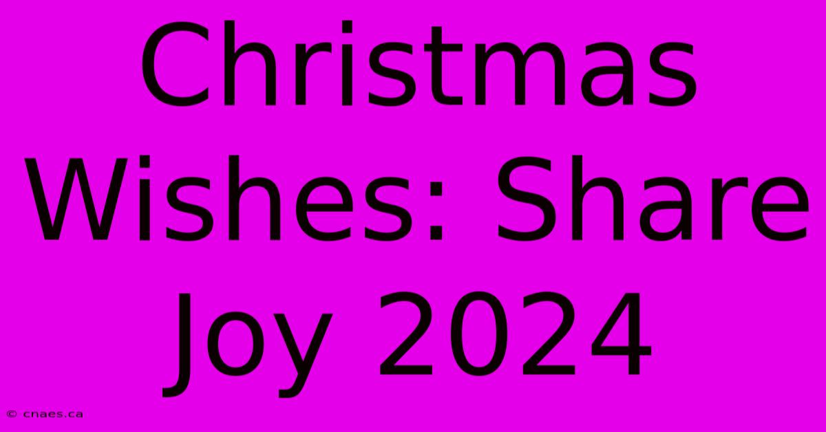 Christmas Wishes: Share Joy 2024