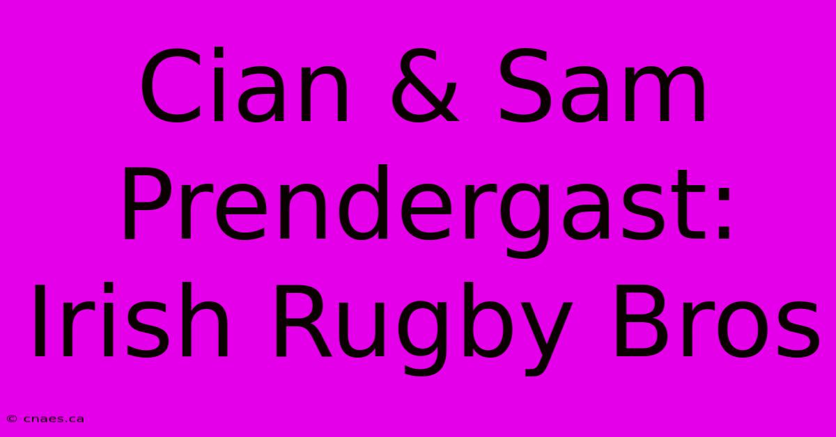 Cian & Sam Prendergast: Irish Rugby Bros