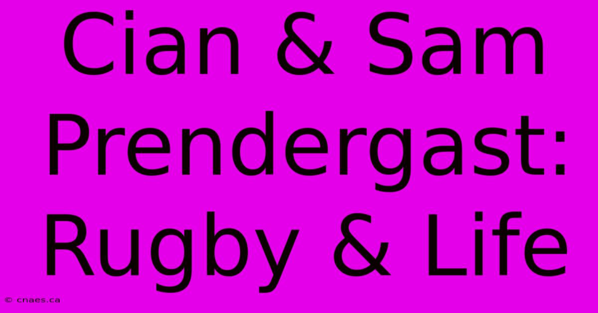 Cian & Sam Prendergast: Rugby & Life