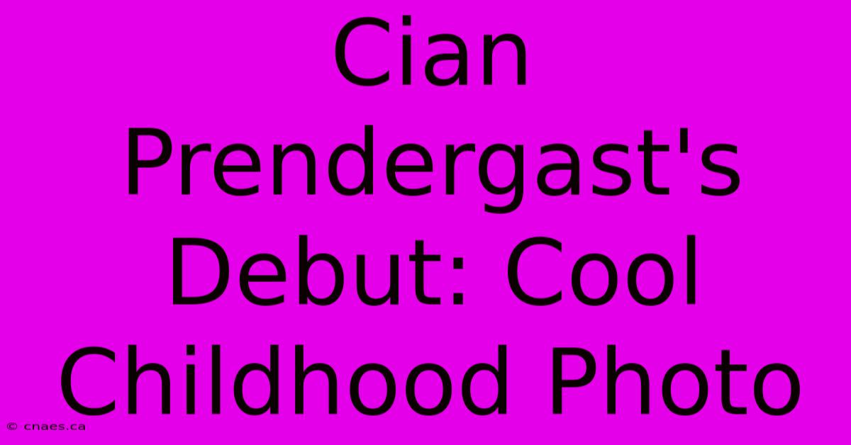 Cian Prendergast's Debut: Cool Childhood Photo