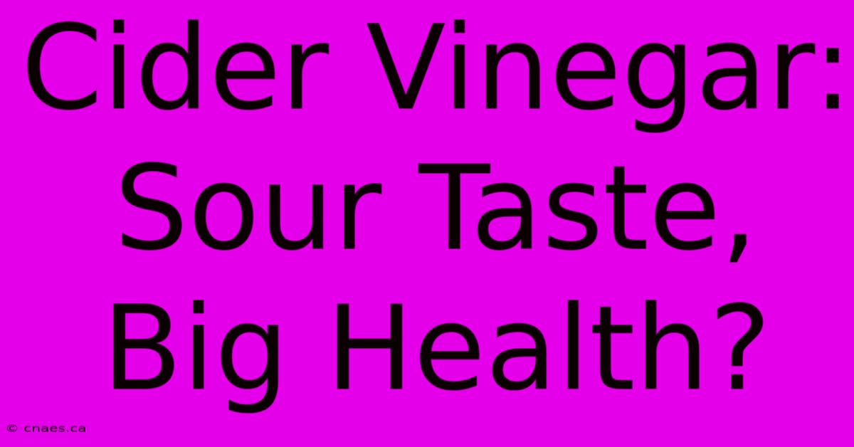 Cider Vinegar: Sour Taste, Big Health?