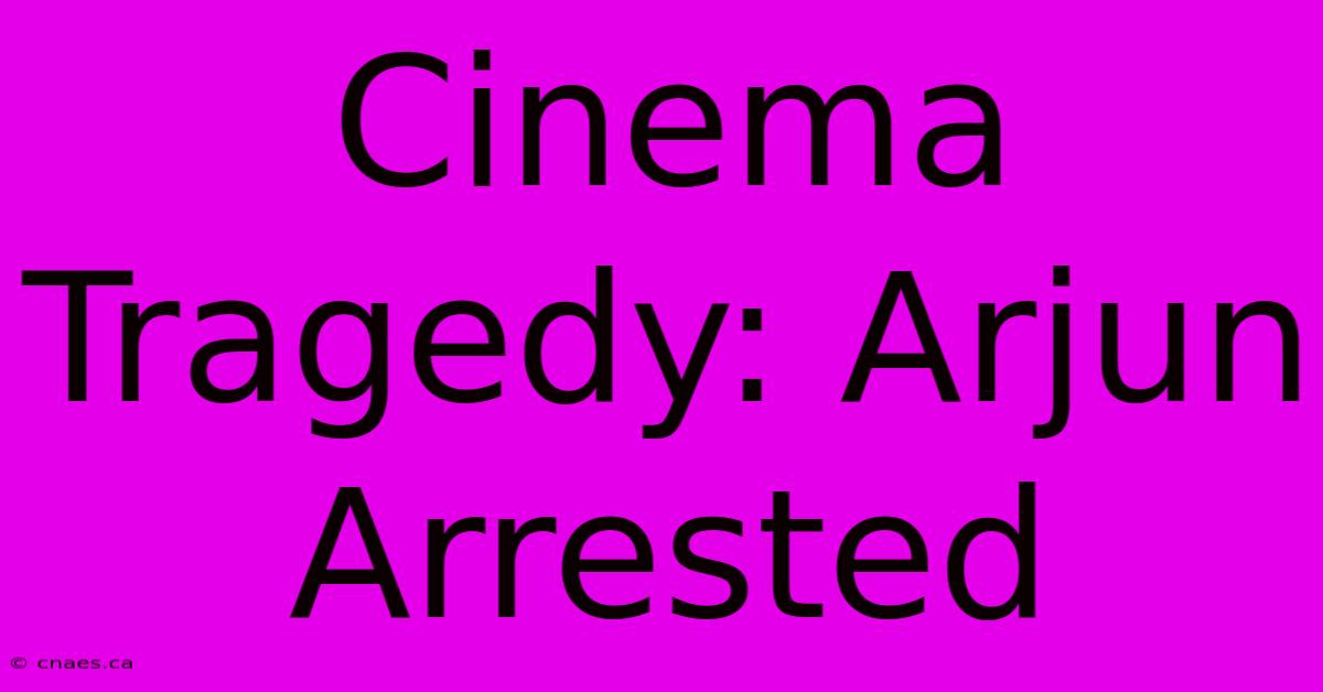 Cinema Tragedy: Arjun Arrested