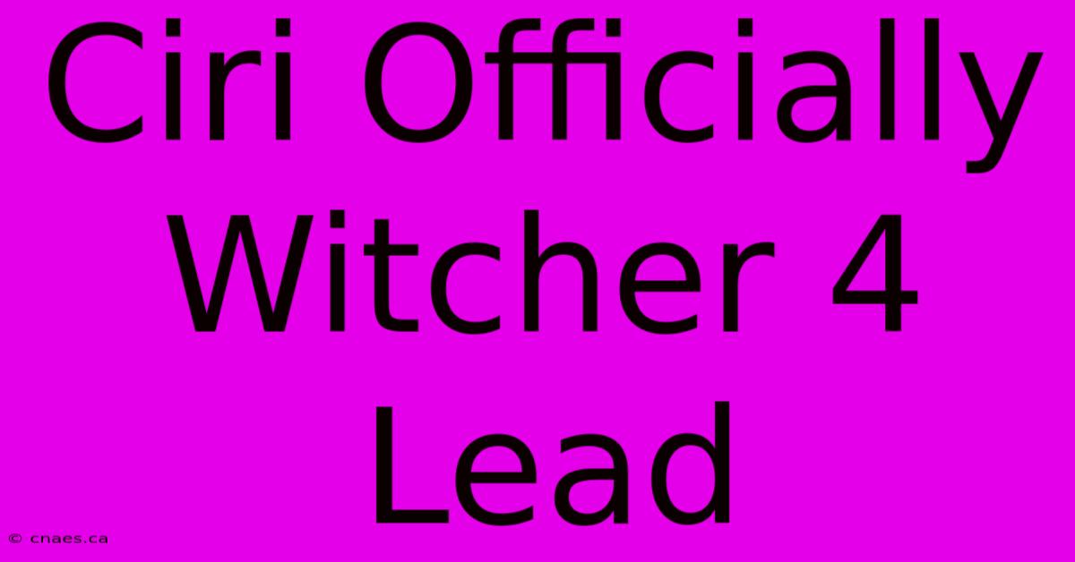 Ciri Officially Witcher 4 Lead